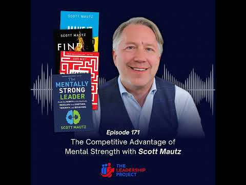 171. The Competitive Advantage of Mental Strength with Scott Mautz