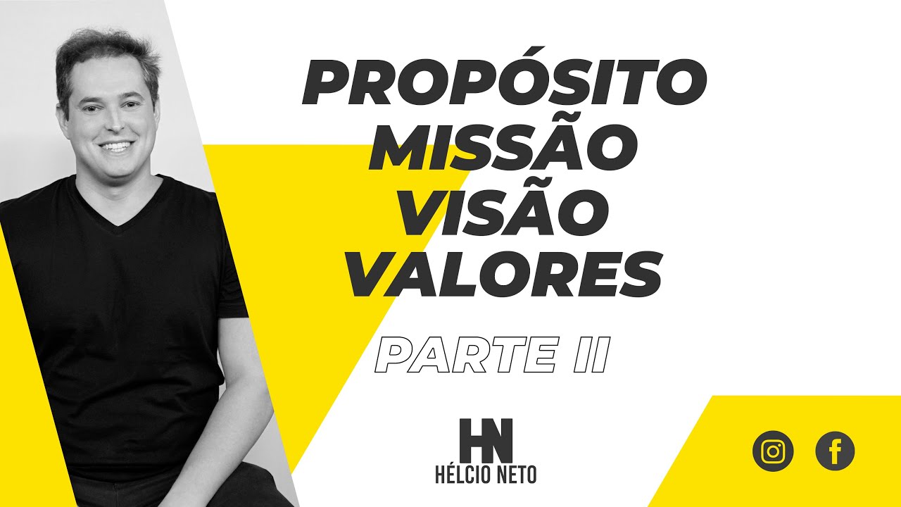 Propósito, Missão, Visão e Valores - Parte II