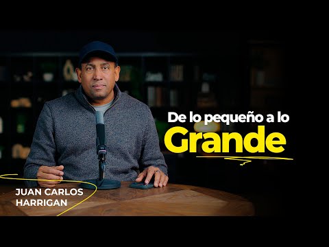 De lo pequeño a lo Grande | Pastor Juan Carlos Harrigan | Comenzando tu día con Dios