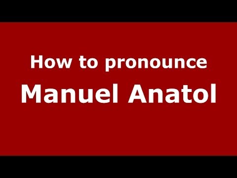 How to pronounce Manuel Anatol (Spanish/Spain) - PronounceNames.com