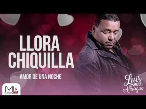 Llora Chiquilla - Luis Miguel del Amargue - Audio Oficial