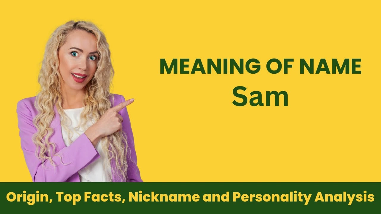 Sam Name Facts, Meaning, Personality, Nickname, Origin, Popularity, Similar Names and Poetry