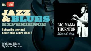 Big Mama Thornton - Walking Blues - JazzAndBluesExperience