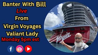 Valiant Lady has been fun! Banter with Bill