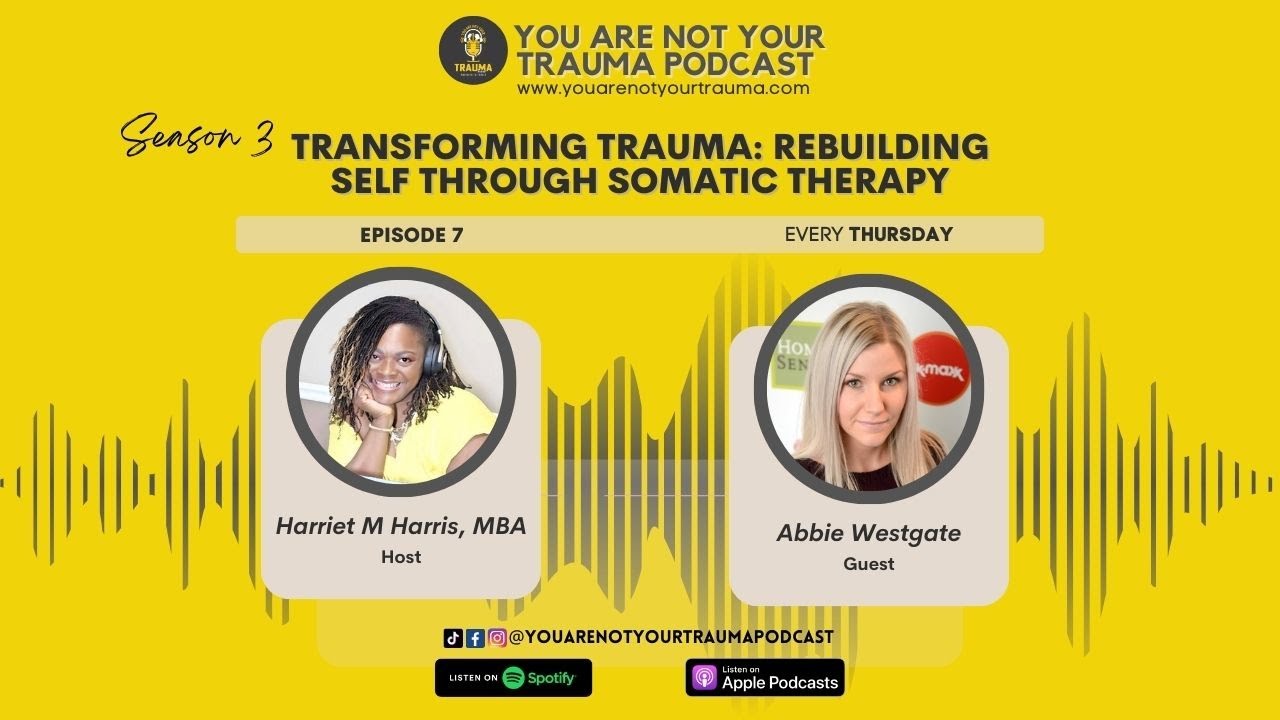 Season 3 | Episode 7: Transforming Trauma: Rebuilding Self through Somatic Therapy