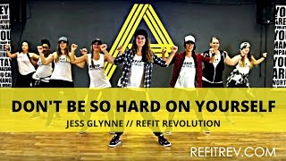 "Don't Be So Hard On Yourself" ll Jess Glynne || Dance Fitness Choreography ll REFIT® Revolution