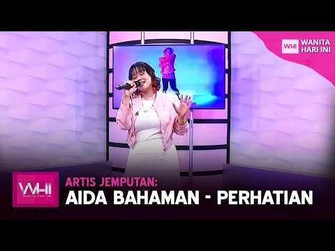 Artis Jemputan: Aida Bahaman - Perhatian | WHI (22 Julai 2022)