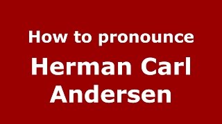 How to pronounce Herman Carl Andersen
