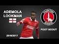 ADEMOLA LOOKMAN | Charlton Athletic | Goals, Skills, Assists | 2016/2017 (HD)