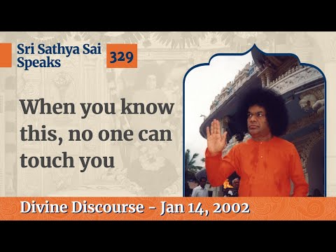 329 - When you know this, no one can touch you | Sri Sathya Sai Speaks | Jan 14, 2002
