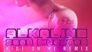 Alkaline Ft. Sean Kingston - Ride On Me (Raw) [Official Remix] May 2015
