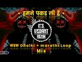 Humne Pakad Li Hai Kdk Dj Song Dholki Loop Mix By Vedanttech7351