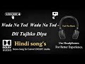 Wada Na Tod Dil Tujko Diya Dolby Audio Song