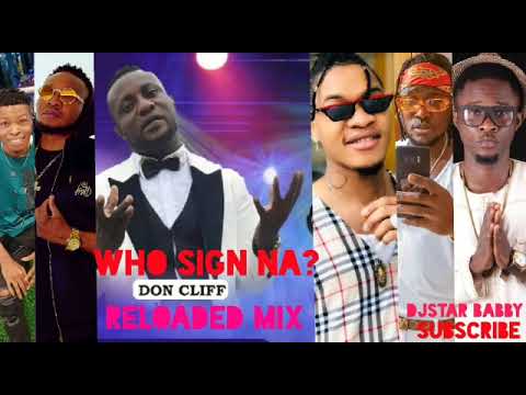 Don Cliff - Who Sign Am ?? Latest Reloaded Mix By Djstar babby ft Don cliff,Oletin,Don vs,Tubrain
