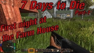 7 Days to Die Let's Play (Season 1) - Part 1: First night at the Farm House