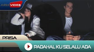 Download lagu Prisa - Padahal Ku Selalu Ada |  Video mp3