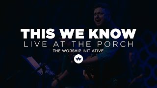 The Porch Worship | This We Know - Shane &amp; Shane