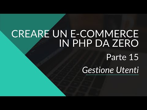 Crea un E-Commerce con PHP e MySql da zero - Parte 15 - Gestione Utenti