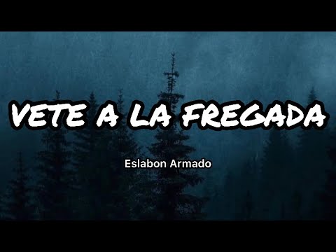 Eslabon Armado - VETE A LA FREGADA (Letras/Lyrics)