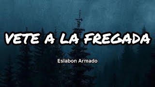 Eslabon Armado - VETE A LA FREGADA (Letras/Lyrics)