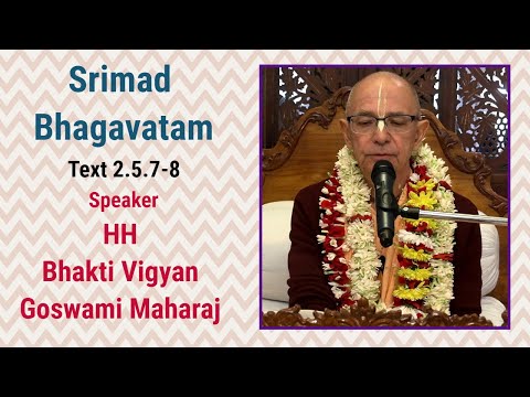 Srimad Bhagavatam Text 2.5.7- 8 Speaker - HH Bhakti Vigyan Goswami Swami