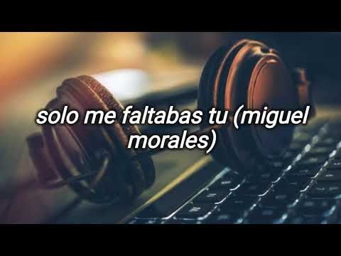Solo me faltabas tu (Miguel Morales) Lyric