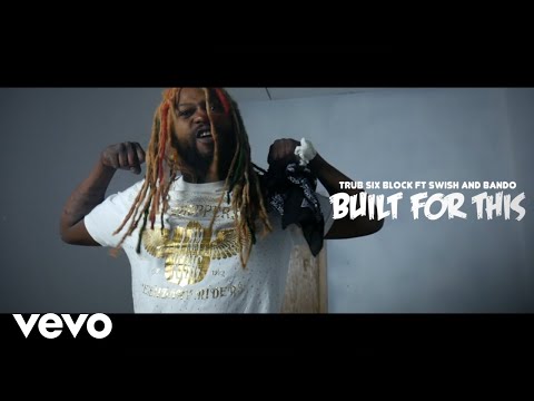 Trub SixBlock - Built For This ft. Swish, Bando
