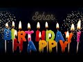 Happy Birthday To Sehar Have A HAPPY BIRTHDAY SEHAR