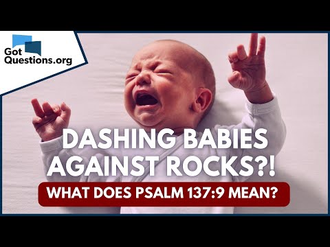 Dashing babies against rocks?! - What does Psalm 137:9 mean? | GotQuestions.org