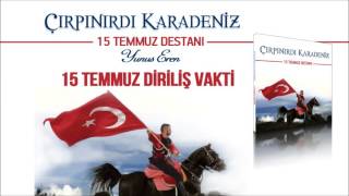 Çırpınırdı Karadeniz - 15 Temmuz  Diriliş Vakti