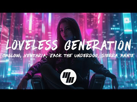 Caslow - Loveless Generation (Lyrics) with Jack The Underdog, Sierra Annie, and Ventaria