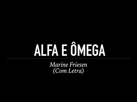 Alfa e Ômega - Marine Friesen (Com Letra)