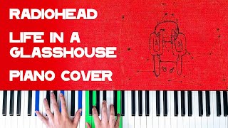 Radiohead - Life In A Glasshouse [Piano Cover]