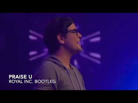 Praise U - Royal Inc. Bootleg
