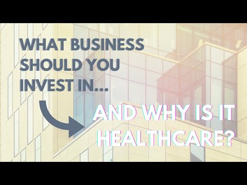 , title : 'What Business Should You Invest In... and Why is it Healthcare?'