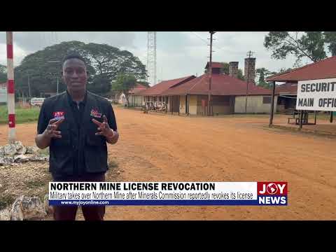 Military takes over Northern Mine after reported licence revocation over illegal mining