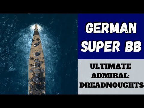 Ultimate Admiral: Dreadnoughts - German Super BB (Alpha 7.6) [Super Battleship]