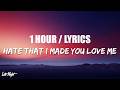 Ariana Grande Hate That I Made You Love Me 1 HOUR LOOP Lyrics
