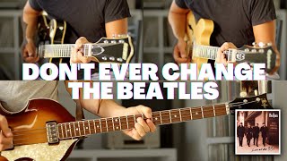 Don&#39;t Ever Change - The Beatles [Cover] [Recreation]