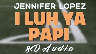 Jennifer Lopez Feat. French Montana - I Luh Ya Papi [8D AUDIO]