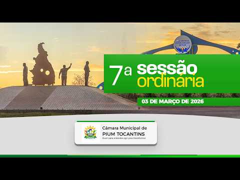07ª Sessão Ordinária - 03/03/2026 - Câmara de Pium - TO