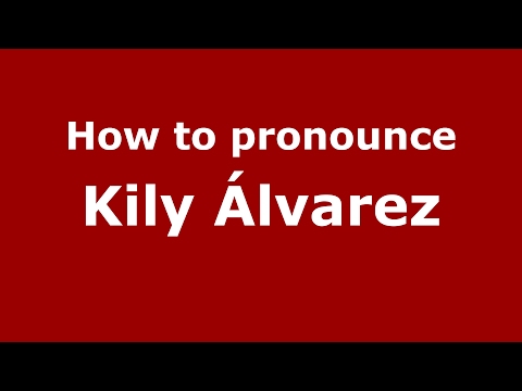 How to pronounce Kily Álvarez (Spain/Spanish) - PronounceNames.com