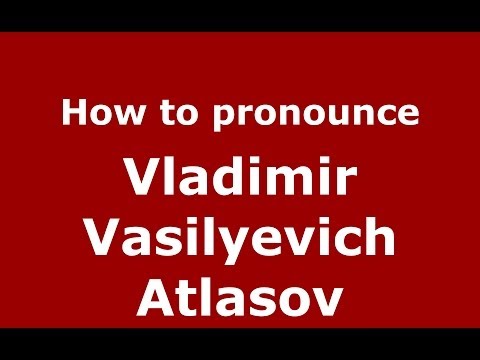 How to pronounce Vladimir Vasilyevich Atlasov (Russian/Russia) - PronounceNames.com
