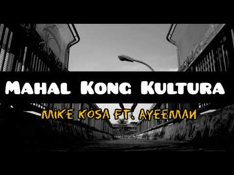 Mahal Kong Kultura - Mike Kosa Ft. Ayeeman