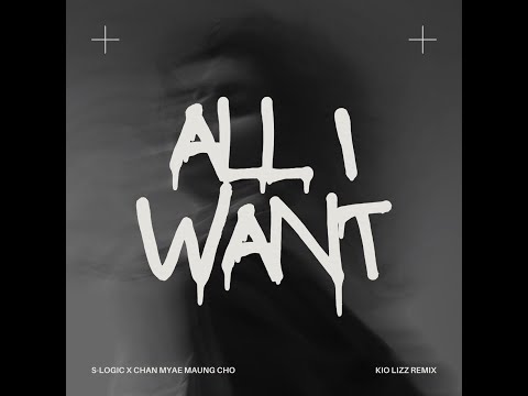 S Logic x ChanMyae Mgcho - All I Want (Kio Lizz Remix)