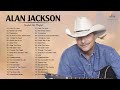 Alan Jackson Greatest Hits Full Album Best Songs Of Alan Jackson Classic Country Songs 80s 90s