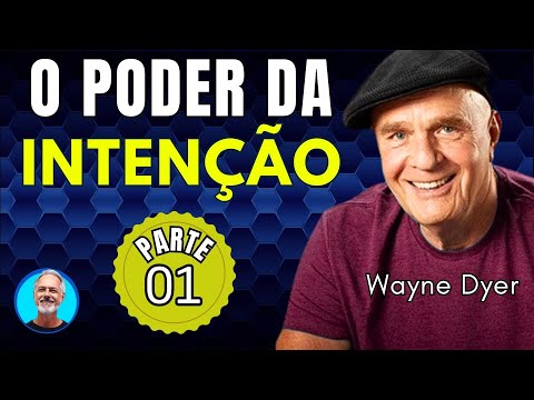 The Power of INTENTION - Part 01 - Wayne Dyer
