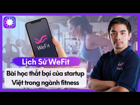 Lịch Sử WeFit - Tham Vọng Triệu Đô Trong Ngành Fitness Sụp Đổ Vì Nước Đi Sai Lầm