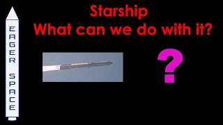 Starship - what can we do with it?