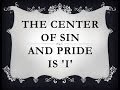 The Centre Of Sin And Pride Is 'i'. 